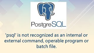 psql is not recognized as an internal or external command [upl. by Noillid851]