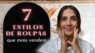 7 ESTILOS DE ROUPAS QUE MAIS VENDEM [upl. by Norihs]