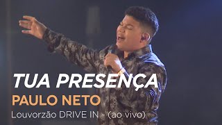 Paulo Neto  Tua Presença  Louvorzão Drive In Ao Vivo [upl. by Laenahtan565]