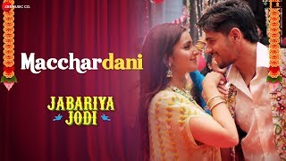 Macchardani  Jabariya Jodi  Sidharth Malhotra amp Parineeti Chopra  Vishal Mishra amp Jyotica Tangri [upl. by Lenej]