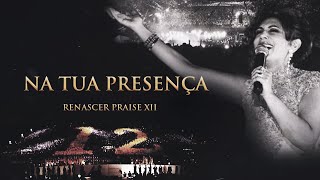 Renascer Praise 12  Na Tua Presença Ao Vivo [upl. by Natsirc]