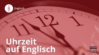 Uhrzeit auf Englisch angeben – so geht’s – Englisch  Duden Learnattack [upl. by Alon]