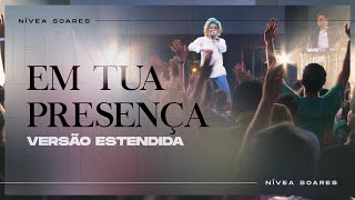 Em Tua Presença  Versão Estendida  Nívea Soares [upl. by Mccreery661]